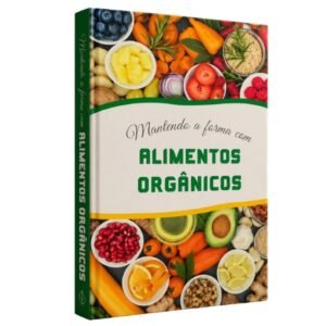 Mantendo a Forma Com Alimentos Orgânicos